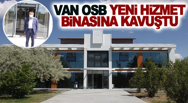 Van OSB Yeni idari Hizmet Binasına Kavuştu