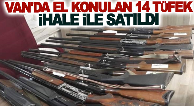 Van'da el konulan 14 tüfek ihale ile satıldı