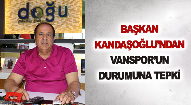 Başkan Kandaşoğlu’ndan Vanspor’un durumuna tepki