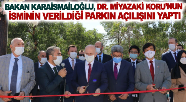 Bakan karaismailoğlu, Dr. Miyazaki Koru’nun isminin verildiği parkın açılışını yaptı