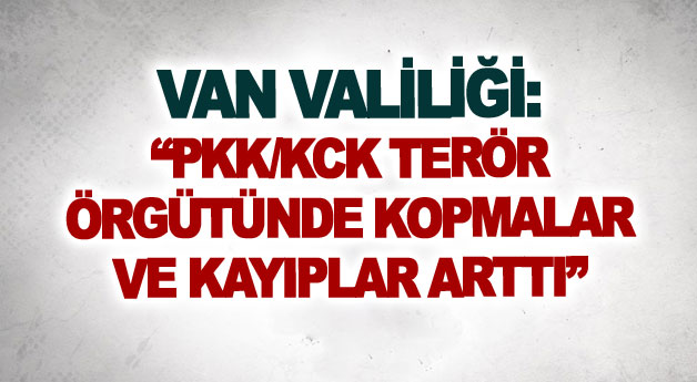 Van Valiliği: PKK/KCK terör örgütünde kopmalar ve kayıplar arttı