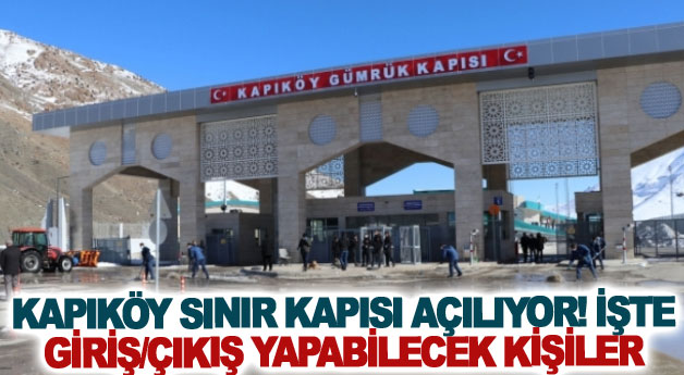 Kapıköy Sınır Kapısı açılıyor! İşte giriş/çıkış yapabilecek kişiler