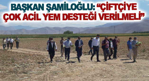 Başkan Şamiloğlu: Çiftçiye çok acil yem desteği verilmeli
