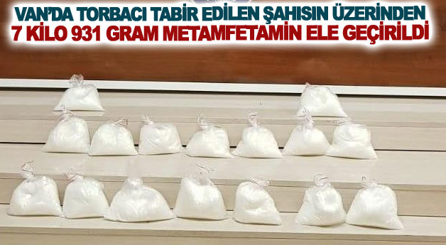 Van’da torbacı tabir edilen şahısın üzerinden 7 kilo 931 gram metamfetamin ele geçirildi