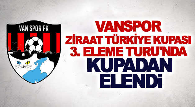 Vanspor Ziraat Türkiye Kupası 3. Eleme Turu'nda kupaya veda etti