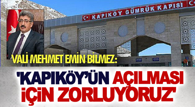 Vali Mehmet Emin Bilmez: 'Kapıköy’ün açılması için zorluyoruz'