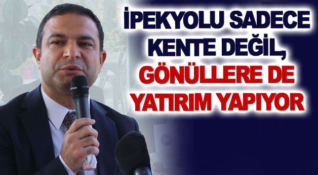 İpekyolu sadece kente değil, gönüllere de yatırım yapıyor