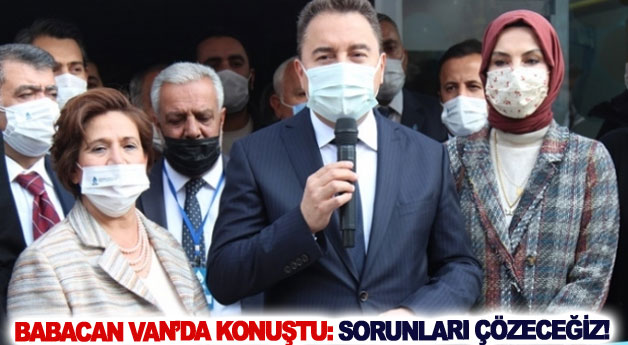 Babacan Van’da konuştu: Sorunları çözeceğiz!