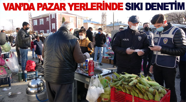 Van’da pazar yerlerinde sıkı denetim