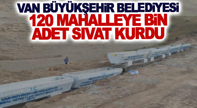 Van Büyükşehir Belediyesi 120 mahalleye bin adet sıvat kurdu