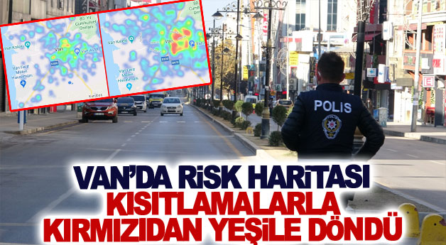 Van’da risk haritası kısıtlamalarla kırmızıdan yeşile döndü