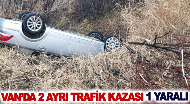 Van’da 2 ayrı trafik kazası 1 yaralı