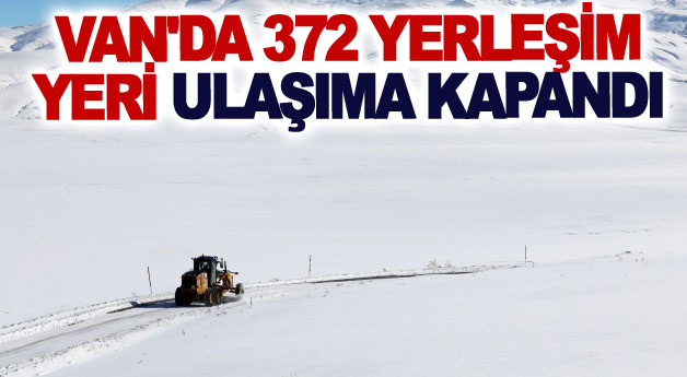 Van'da 372 yerleşim yeri ulaşıma kapandı