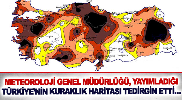 Meteoroloji Genel Müdürlüğü, yayımladığı Türkiye’nin kuraklık haritası tedirgin etti…