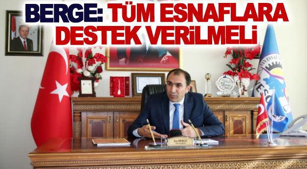 Berge: Tüm esnaflara destek verilmeli