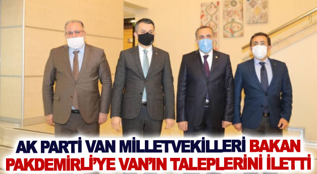 AK Parti Van milletvekilleri Bakan Pakdemirli’ye Van’ın taleplerini iletti