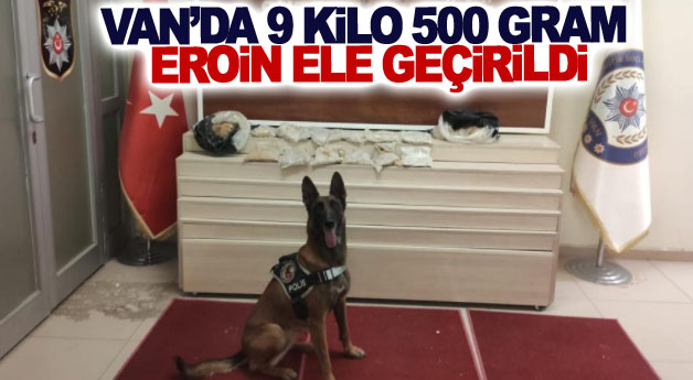 Van’da 9 kilo 500 gram eroin ele geçirildi