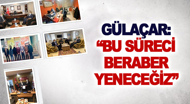 Gülaçar: Bu süreci beraber yeneceğiz