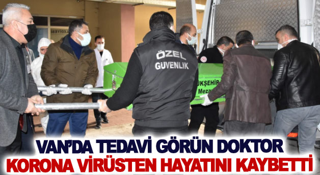 Van’da tedavi görün doktor korona virüsten hayatını kaybetti