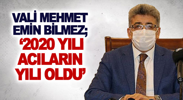 Vali Mehmet Emin Bilmez; ‘2020 yılı acıların yılı oldu’