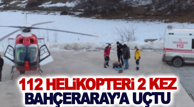 Ambulans helikopter 2 kez Bahçeraray’a uçtu