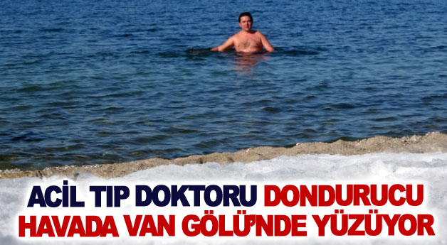 Acil tıp doktoru dondurucu havada Van Gölü’nde yüzüyor