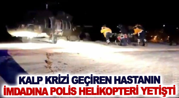 Kalp krizi geçiren hastanın imdadına polis helikopteri yetişti