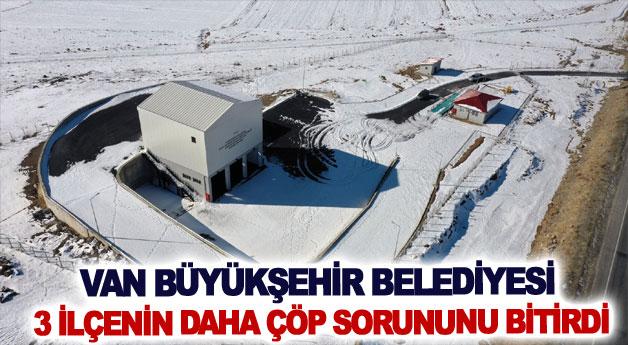 Van Büyükşehir Belediyesi 3 ilçenin daha çöp sorununu bitirdi