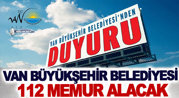 Van Büyükşehir belediyesi 112 memur alacak