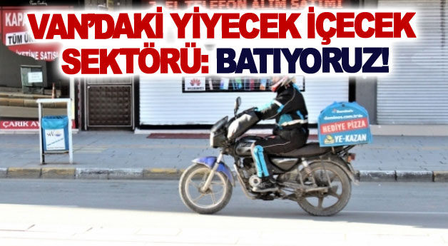 Van’daki yiyecek içecek sektörü: Batıyoruz!