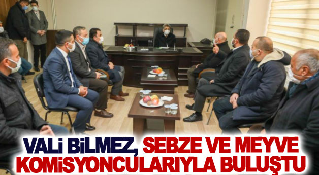 Vali Bilmez, sebze ve meyve komisyoncularıyla buluştu