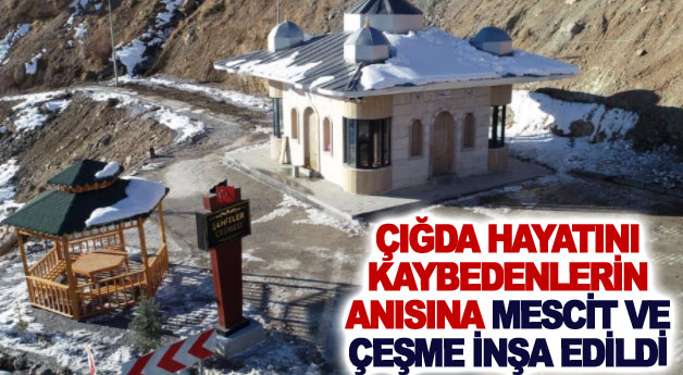 Çığda hayatını kaybedenlerin anısına mescit ve çeşme inşa edildi