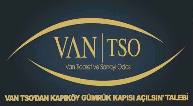 Van TSO’dan Kapıköy Gümrük Kapısı açılsın' talebi