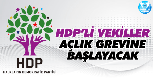 HDP'li Vekiller Açlık Grevine Başlayacak