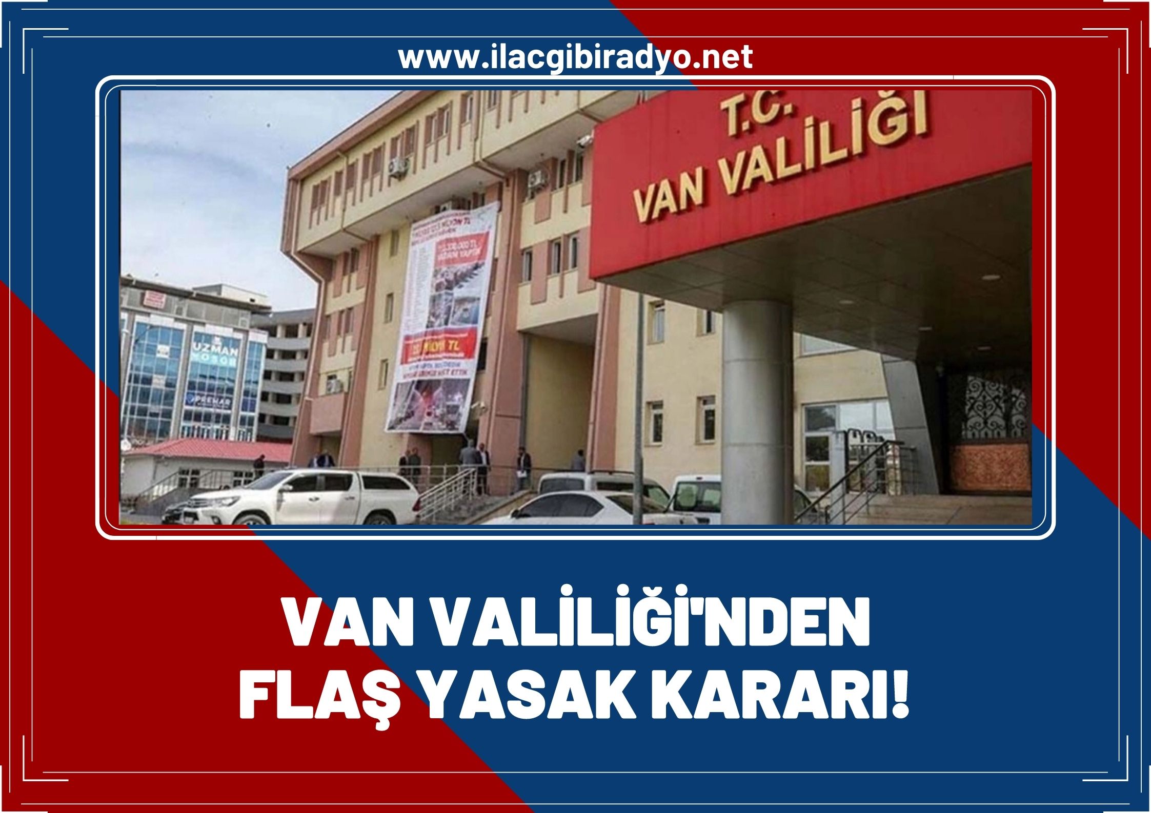 Van Valiliği'nden flaş yasak kararı!