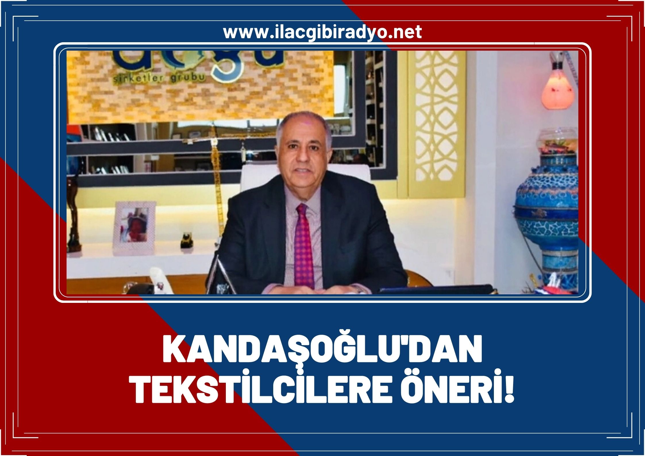 Kandaşoğlu’ndan tekstilcilere öneri