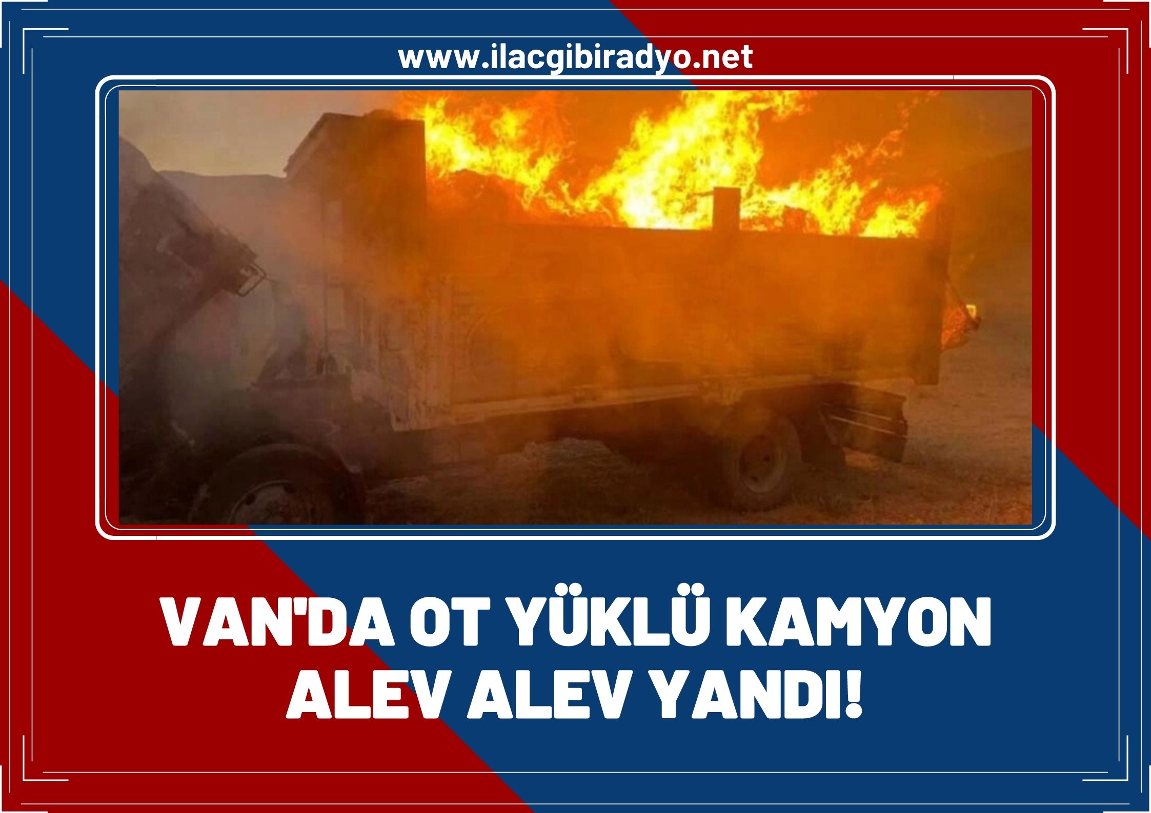 Van'da ot yüklü kamyon alev alev yandı