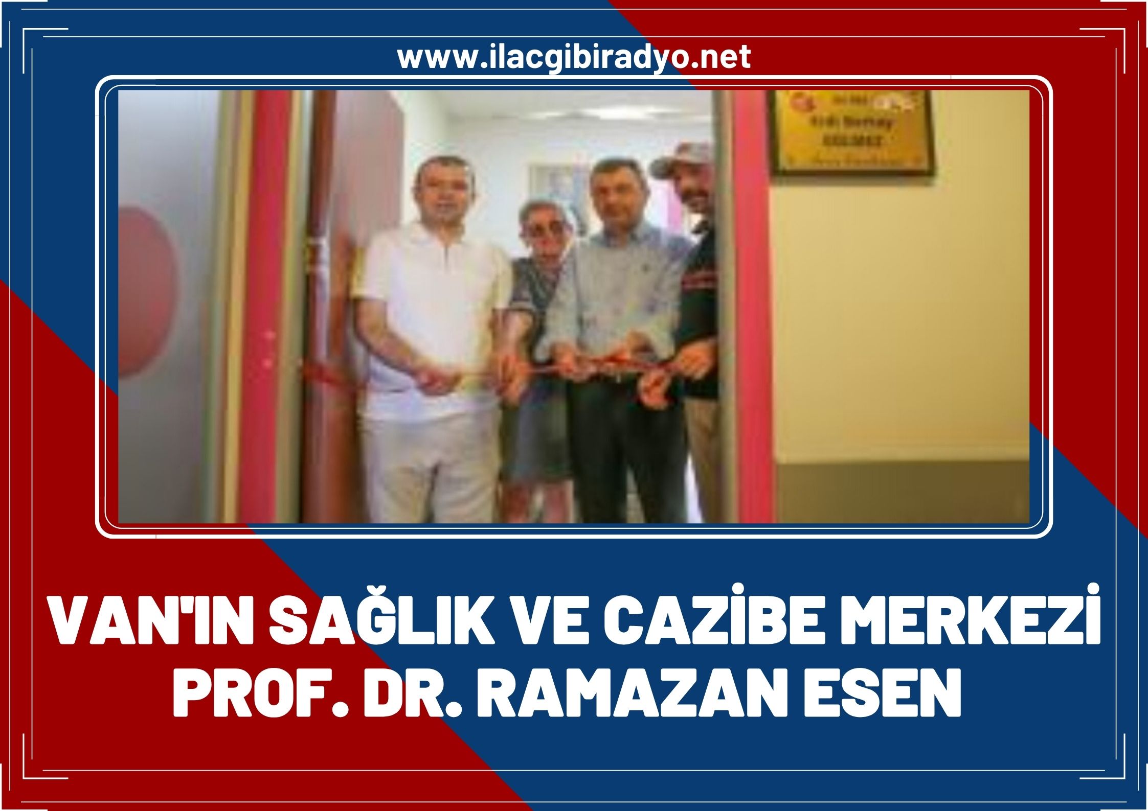 Van'ın Sağlık Cazibe Merkezi: Profesör Doktor Ramazan Esen