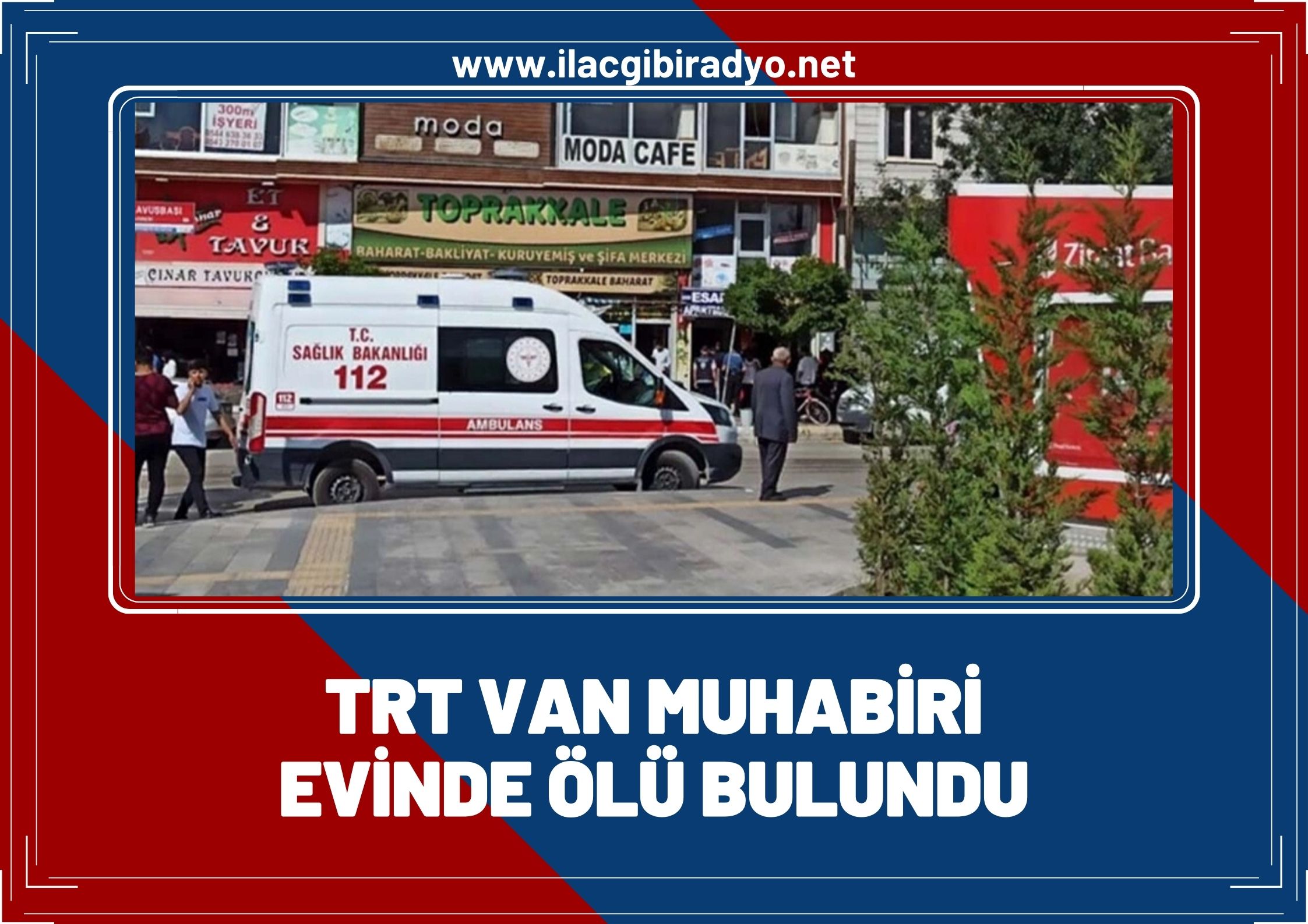 TRT Van Muhabiri evinde ölü bulundu!