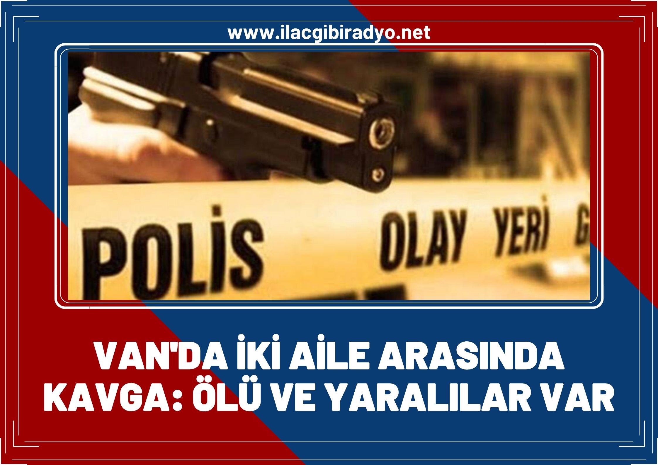 Van'da iki aile çatıştı: Ölü ve yaralılar var! 15 gözaltı