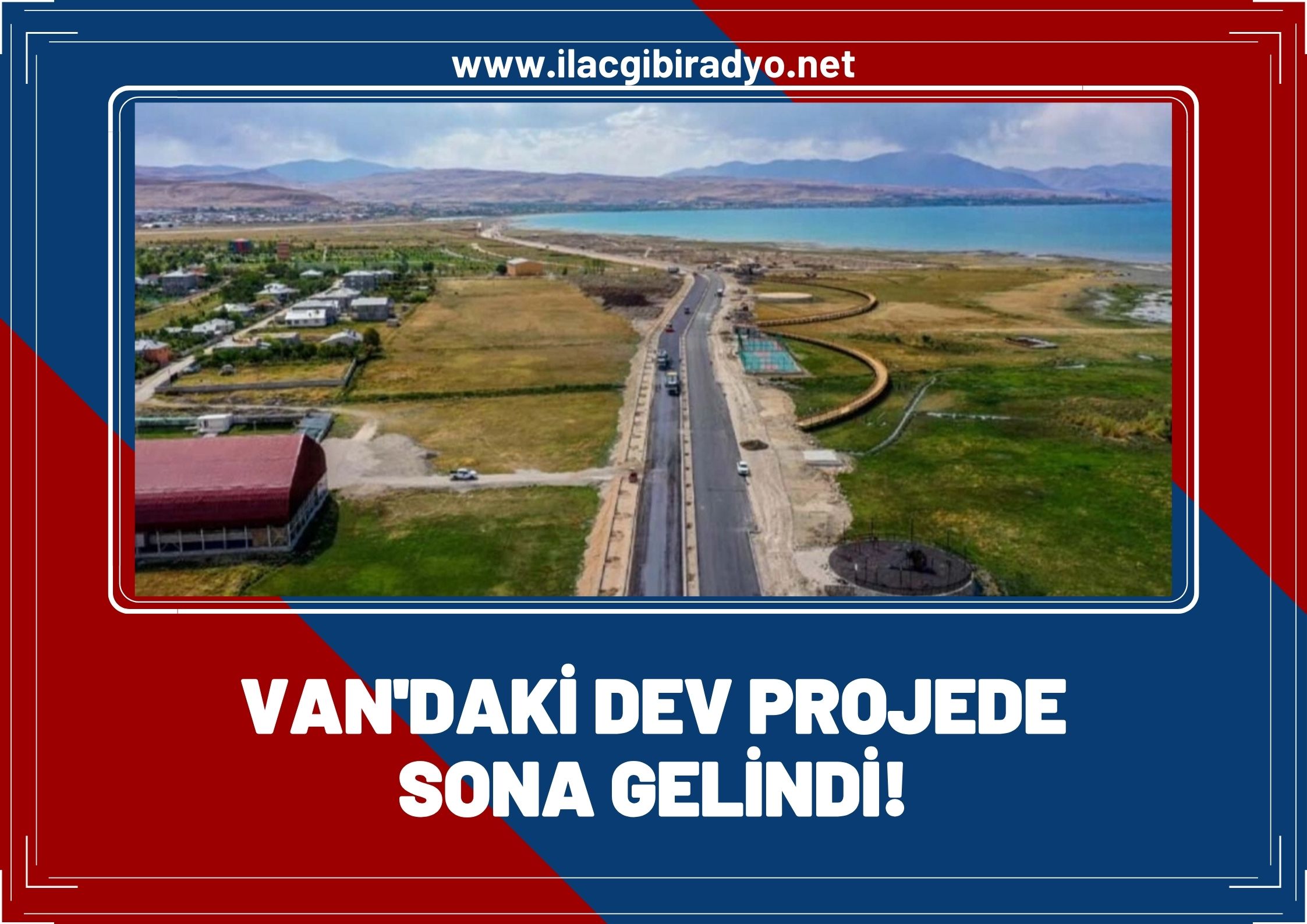 Van’daki dev projede sona gelindi