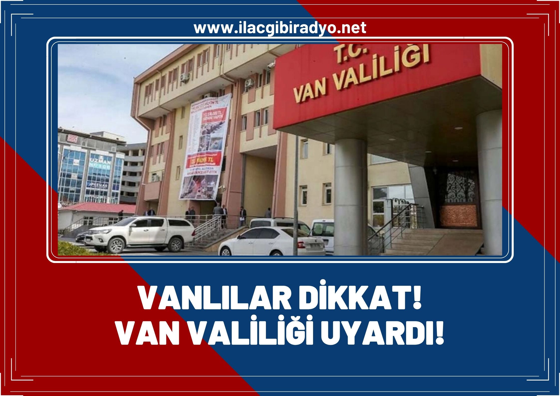 Vanlılar dikkat! Van Valiliği uyardı