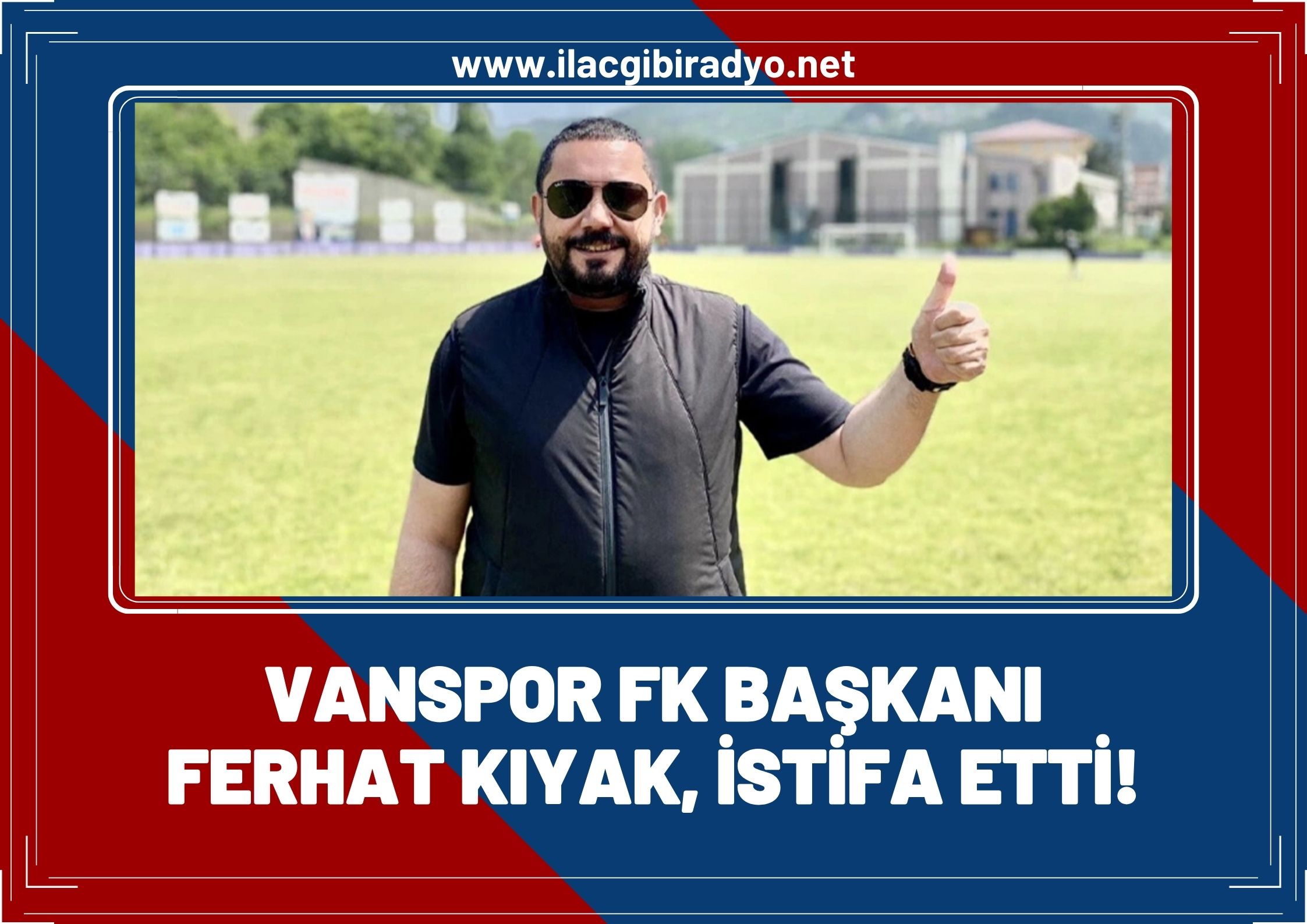Van Spor FK Başkanı Kıyak istifa etti! Son Dakika...