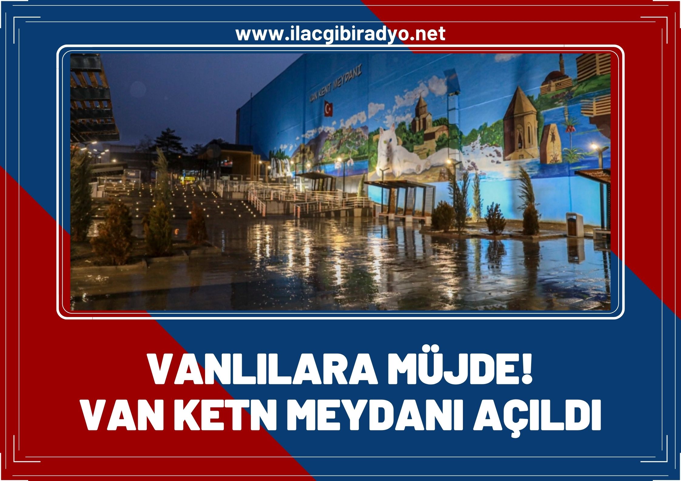 Vanlılara müjde: Van kent meydanı açıldı!