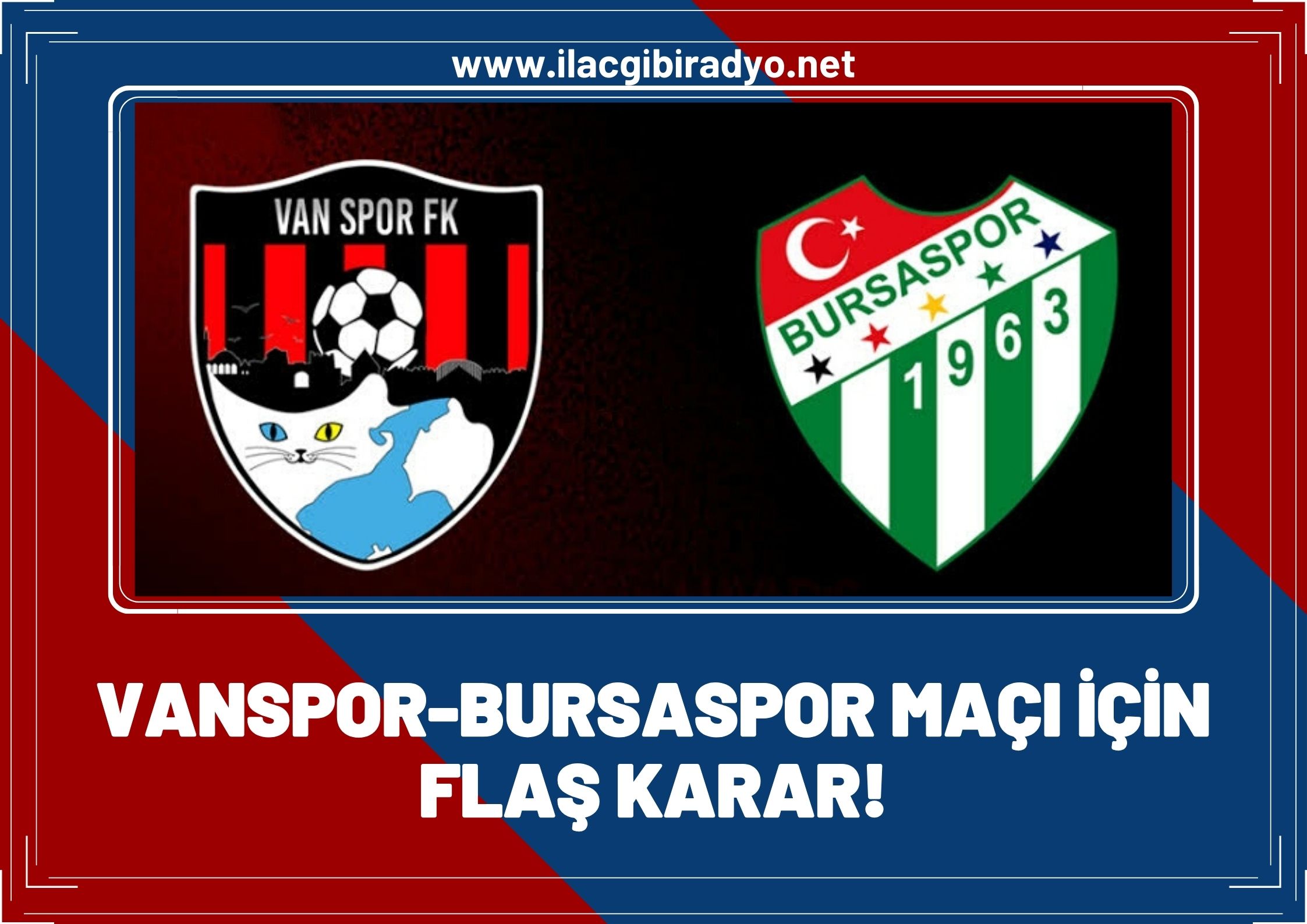 Vanspor - Bursaspor maçı ile ilgili flaş karar!