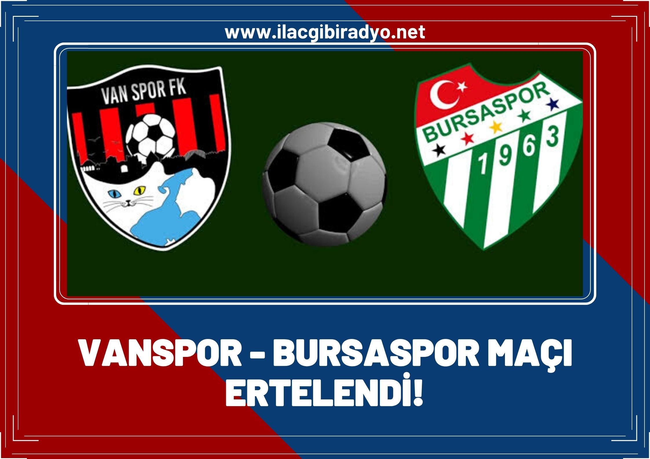 Vanspor - Bursaspor maçı ertelendi