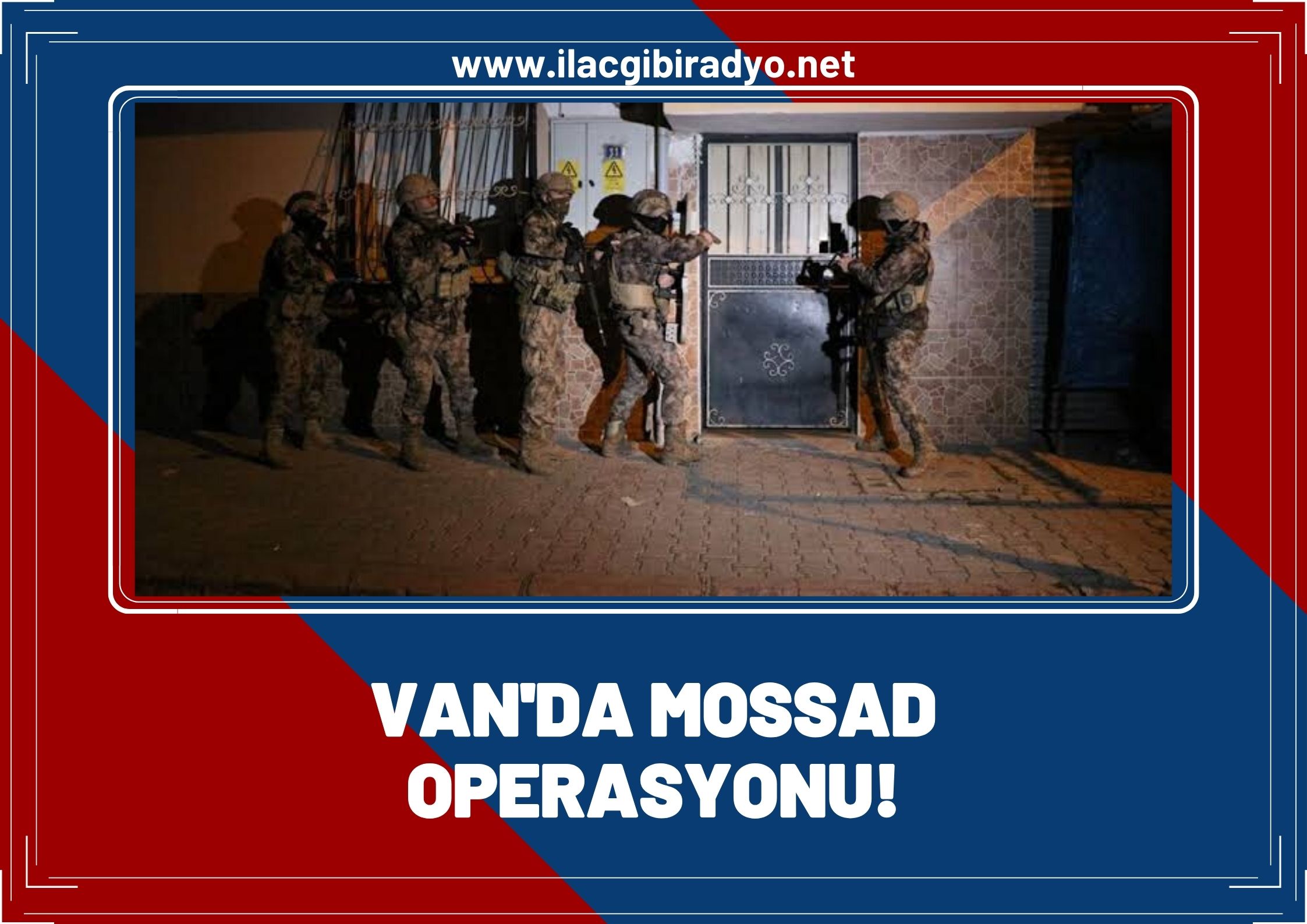 MİT Van'da Mossad'a yönelik operasyon düzenledi