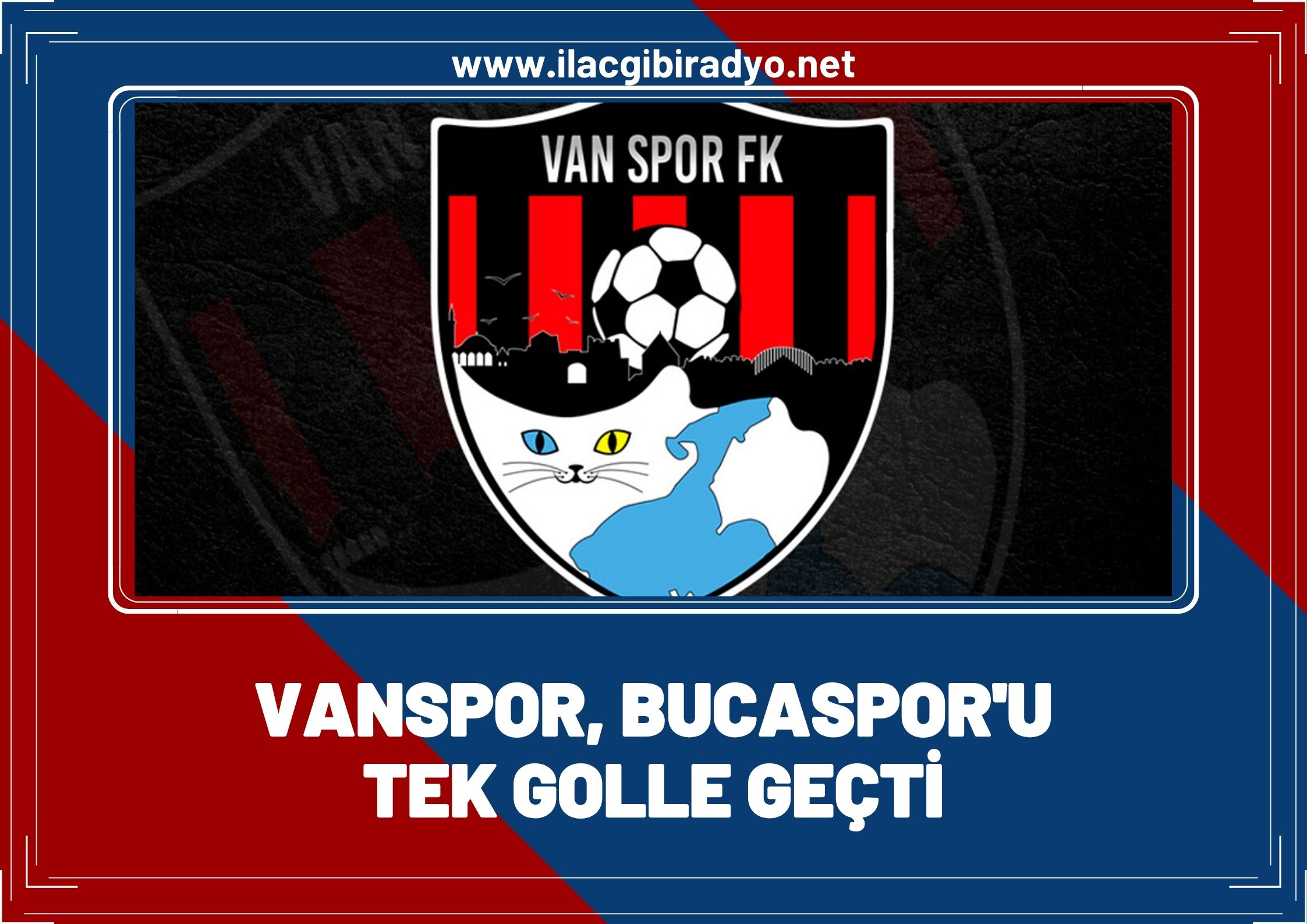 Van Spor, Bucaspor'un 17 maçlık yenilmezlik serisini bozdu!