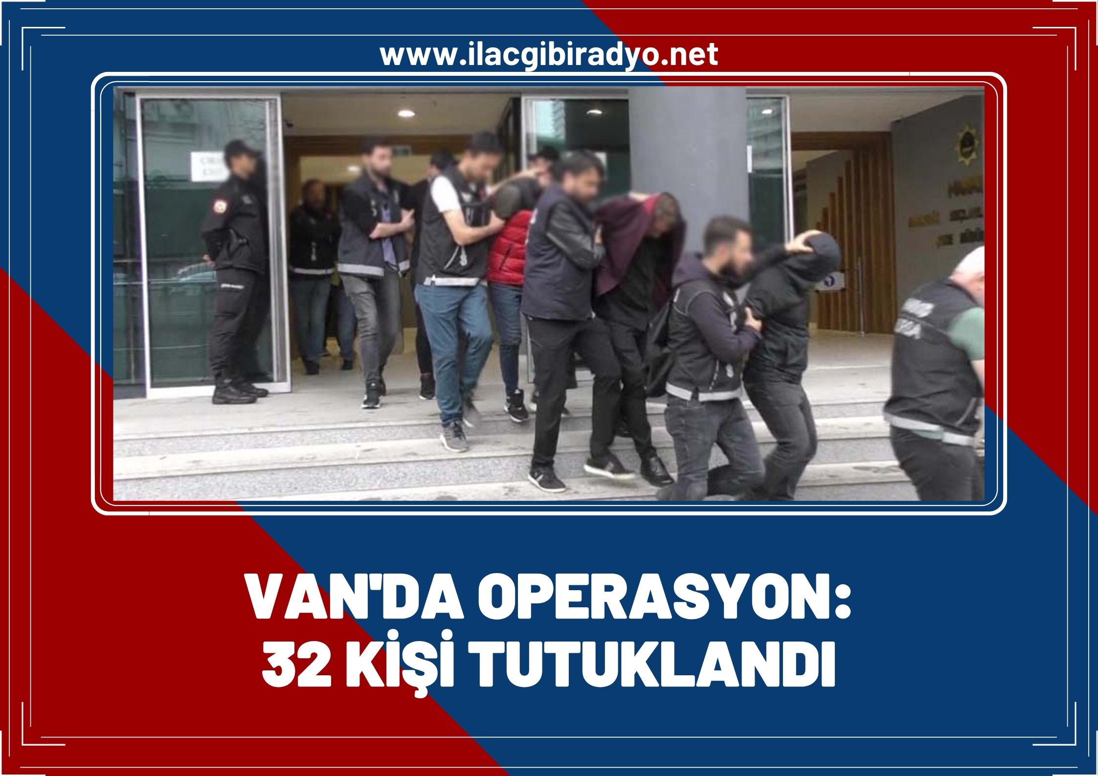 Van’da 32 kişi tutuklandı