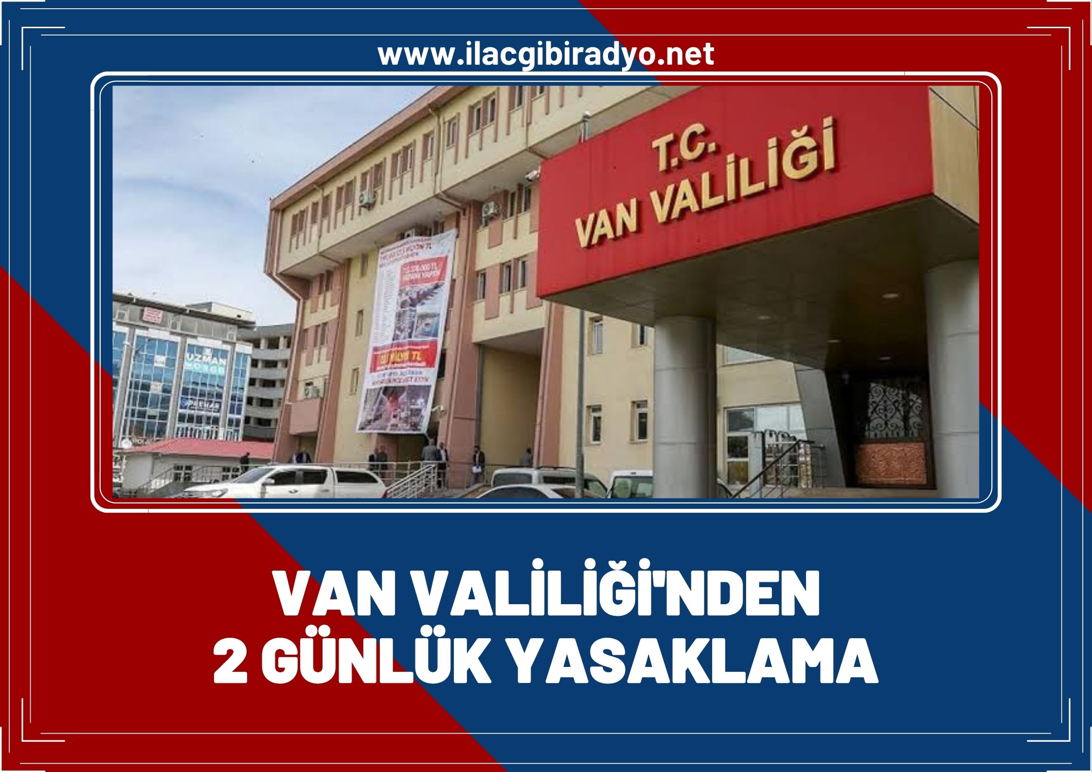 Van Valiliği’nden 2 günlük yasaklama